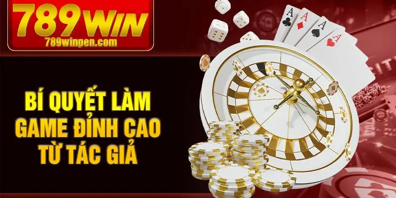 Bí quyết làm game đỉnh cao từ tác giả Bí quyết làm game đỉnh cao từ tác giả