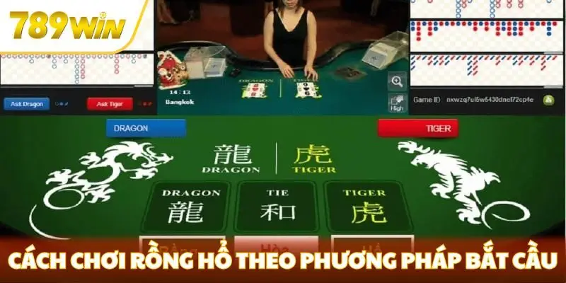 Cách chơi Rồng Hổ theo phương pháp bắt cầu