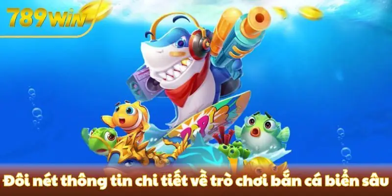 Đôi nét thông tin chi tiết về trò chơi bắn cá biển sâu