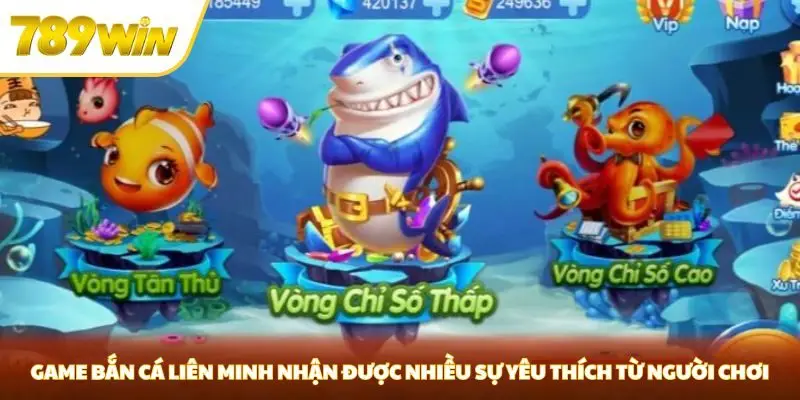 Game bắn cá liên minh nhận được nhiều sự yêu thích từ người chơi