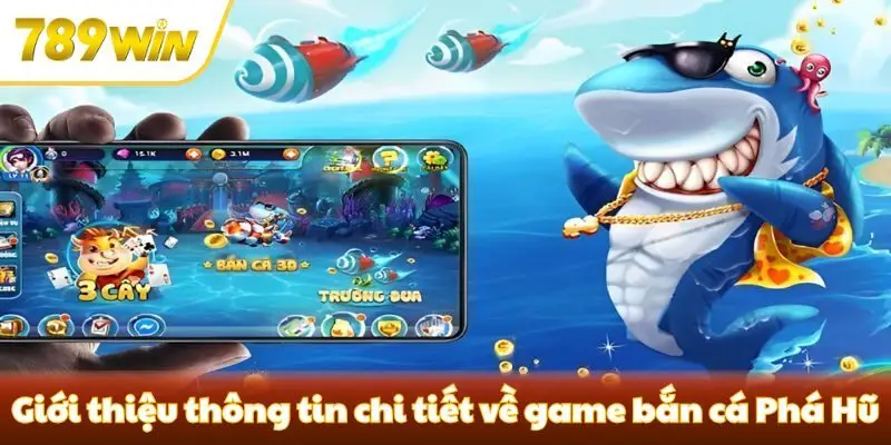 Giới thiệu thông tin về game bắn cá Phá Hũ