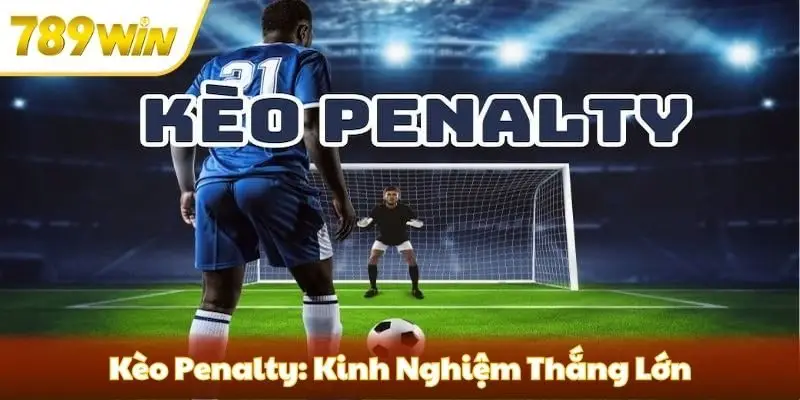 Kèo Penalty: Cách Tính Và Kinh Nghiệm Thắng Lớn