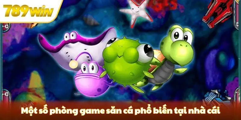 Một số phòng game săn cá phổ biến tại nhà cái