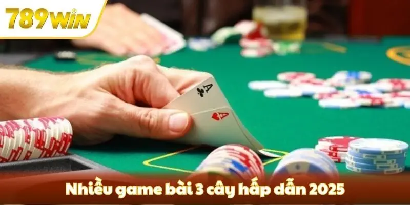 Nhiều game bài 3 cây hấp dẫn 2025