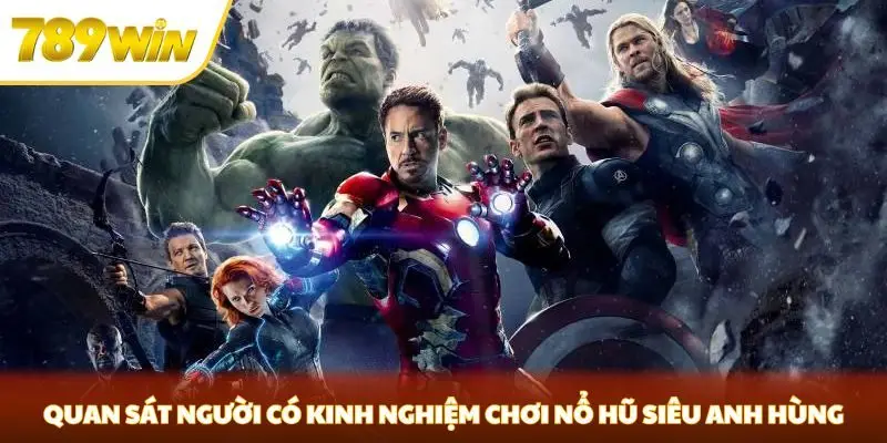 Quan sát người có kinh nghiệm chơi nổ hũ siêu anh hùng