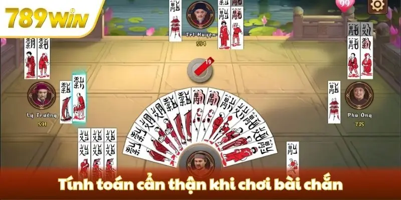 Tính toán cẩn thận khi chơi bài chắn