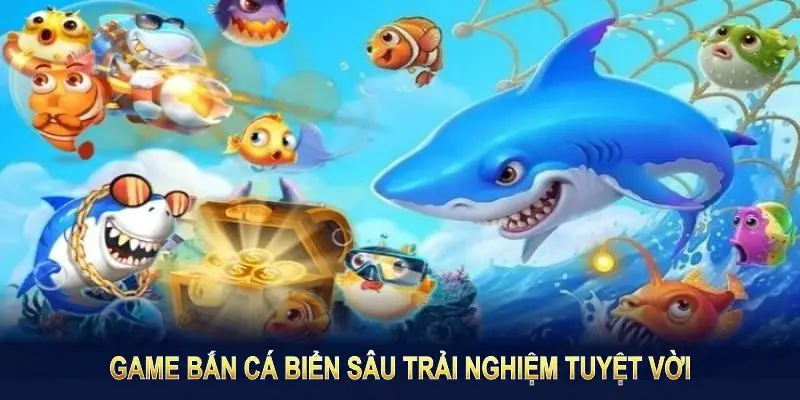 Tổng quan về bắn cá biển sâu Tổng quan về bắn cá biển sâu