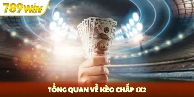 Tổng quan về kèo chấp 1x2