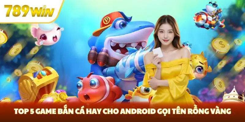 Top 5 game bắn cá hay cho Android gọi tên Rồng Vàng